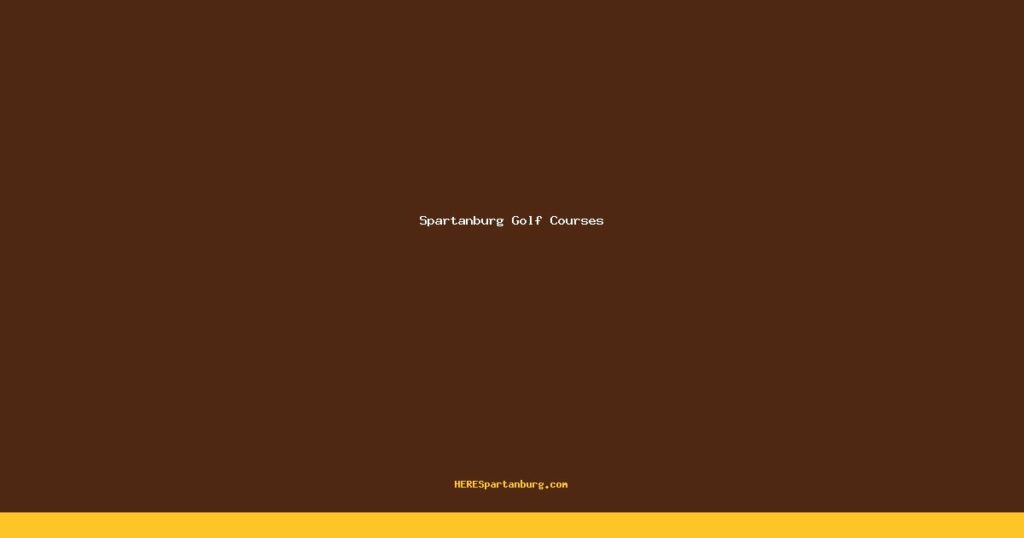 Best Public Golf Courses Near Spartanburg for Spring 2026 Rounds