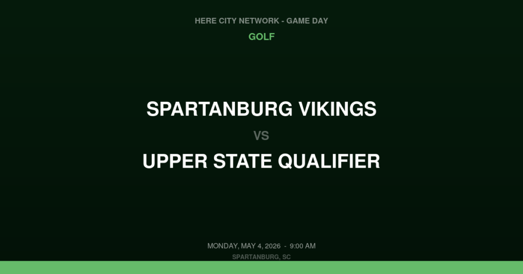 Spartanburg Vikings vs. UPPER STATE QUALIFIER — Golf Game Day — Spartanburg, SC — May 4, 2026